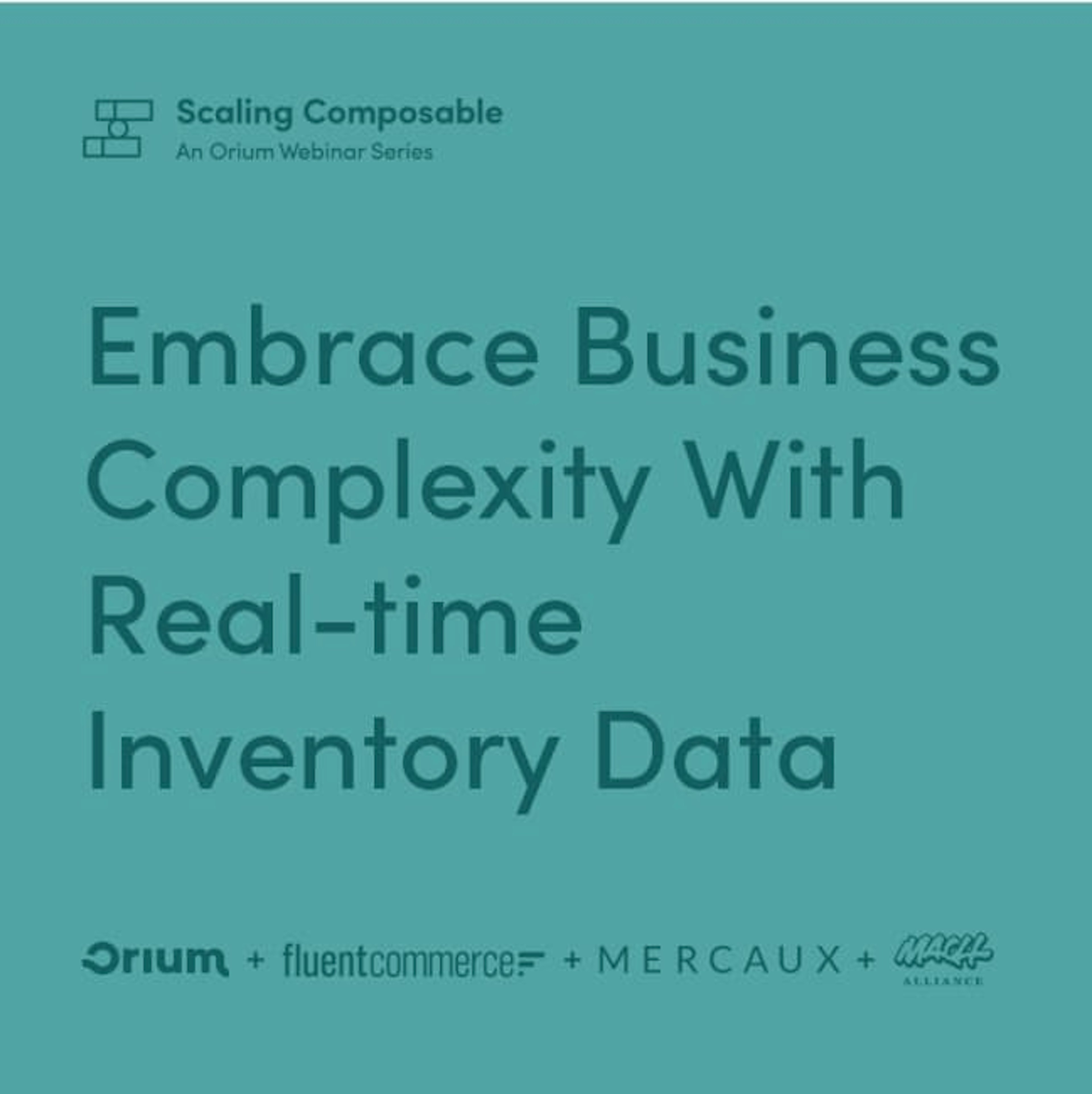 Thumbnail for a webinar called 'Embrace Business Complexity With Real-time Inventory Data', part of Scaling Composable: An Orium Webinar Series.