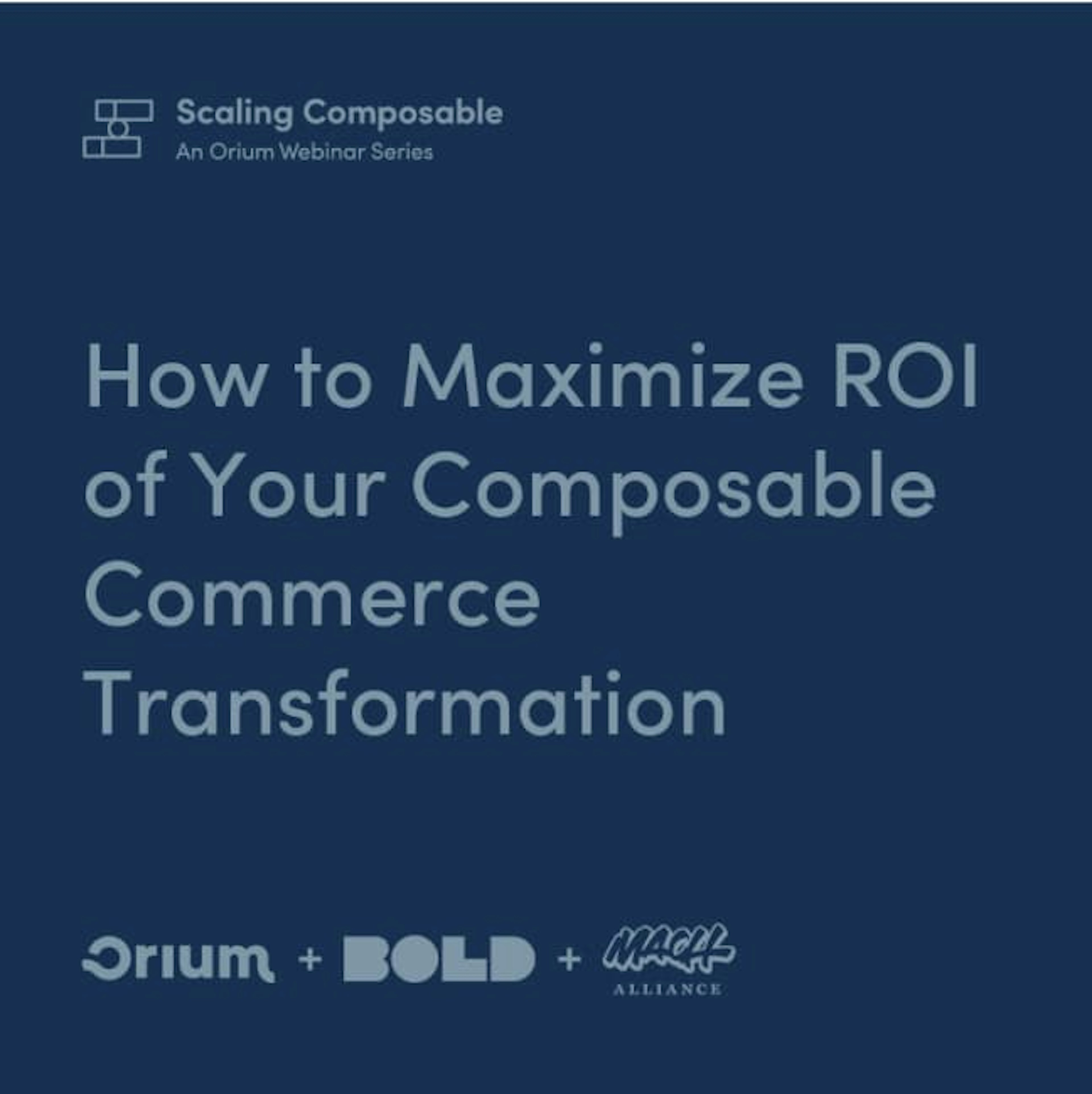 Thumbnail for a webinar called 'How to Maximize ROI of Your Composable Commerce Transformation', part of Scaling Composable: An Orium Webinar Series.