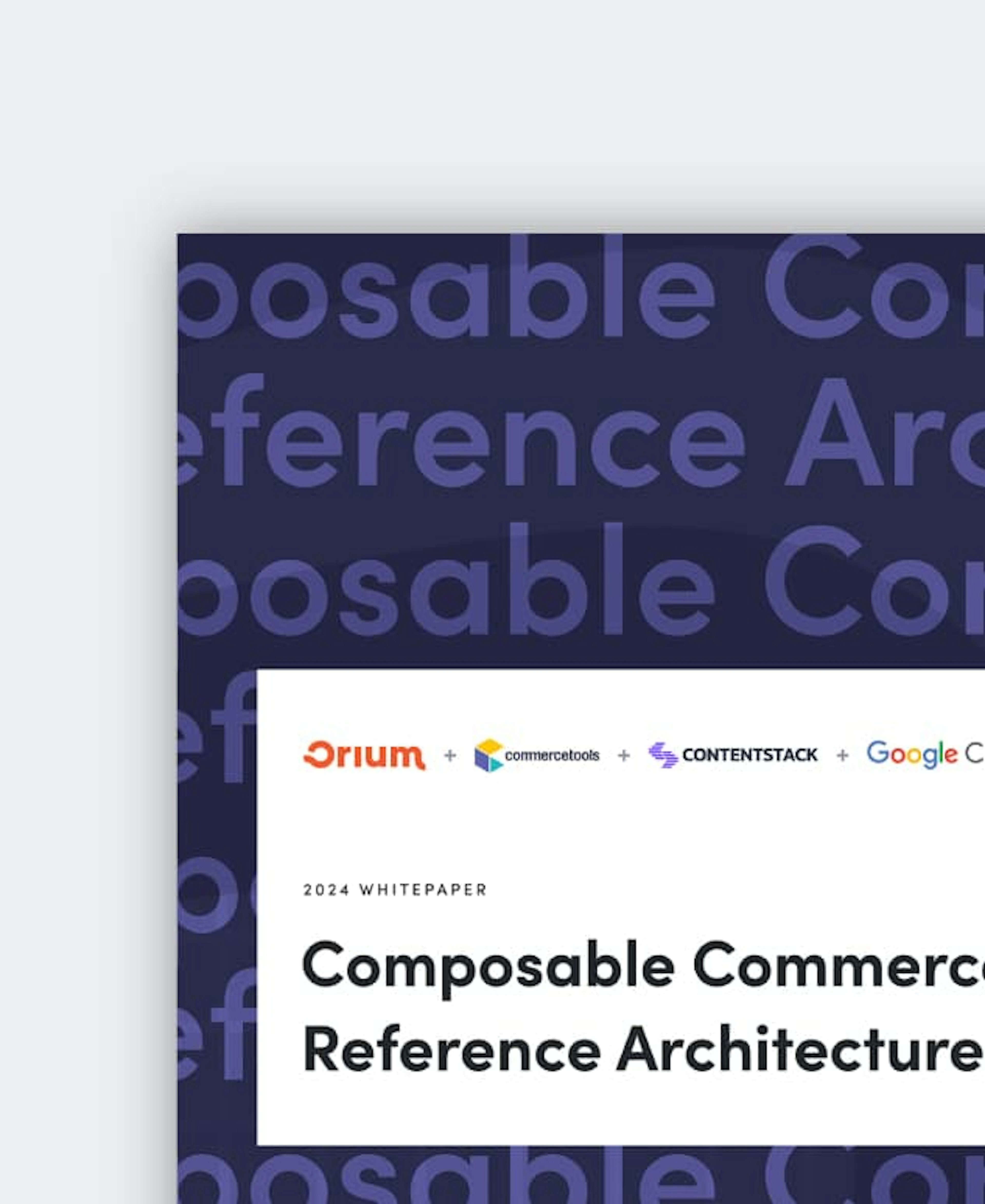 A close-up of the cover for the 2024 Composable Commerce Reference Architecture whitepaper, written by Orium, in partnership with commercetools, Contentstack, and Google Cloud.