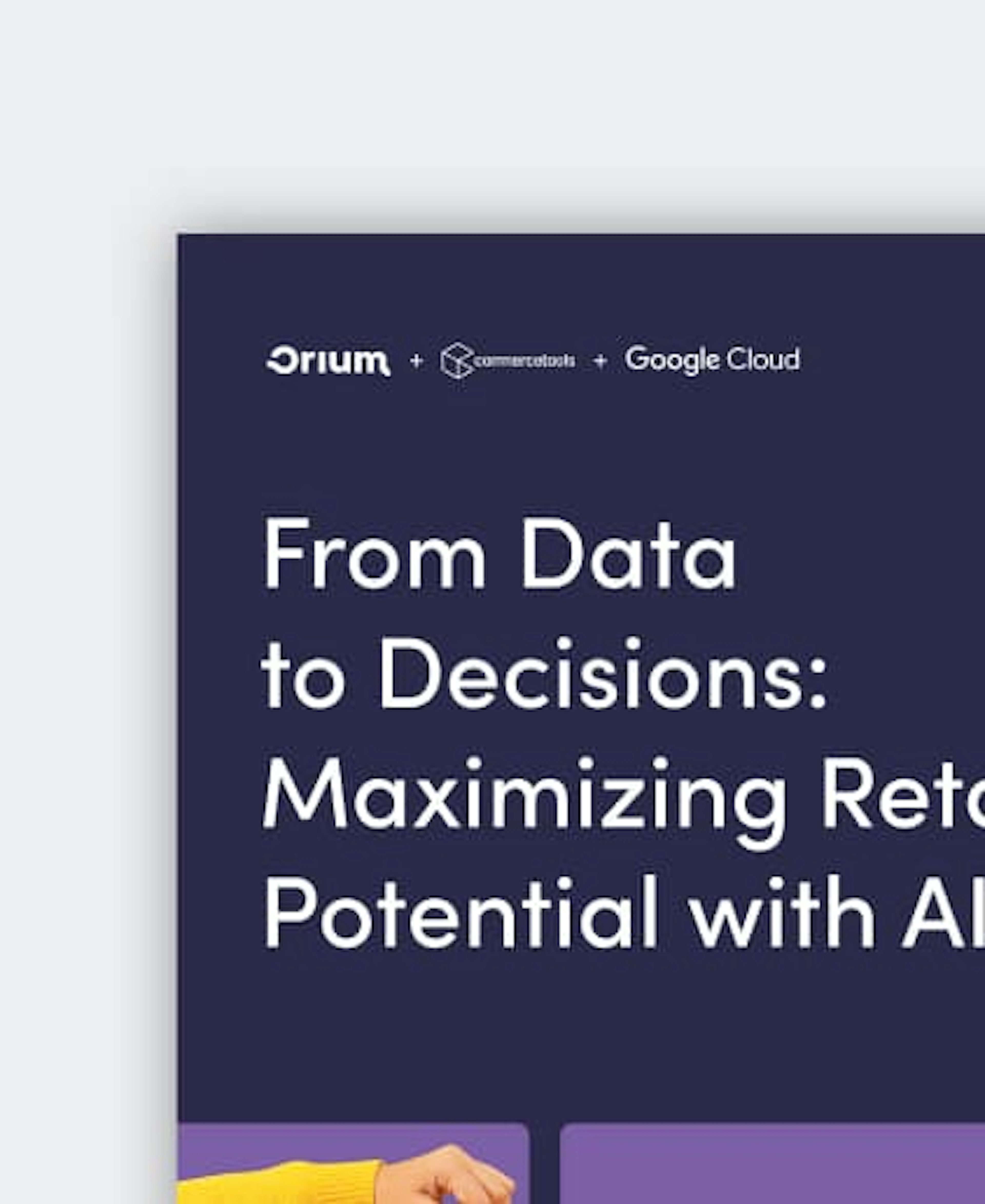 A close-up of the landing page for the "From Data to Decisions: Maximizing Retail Potential with AI" report, presented by Orium, commercetools, and Google Cloud.