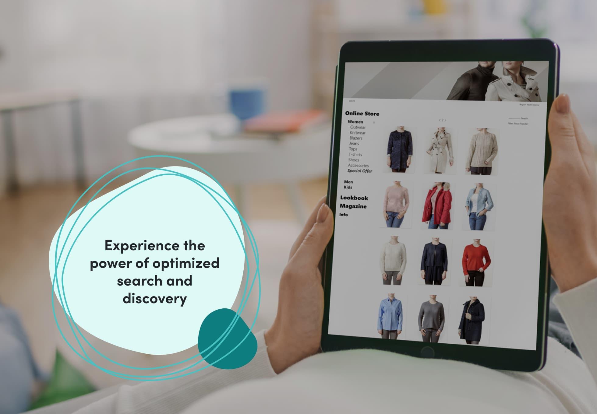 Person holding an iPad with a womenswear commerce site on the display, showing categories of clothing. Overtop this image says "Experience the power of optimized search and discovery."