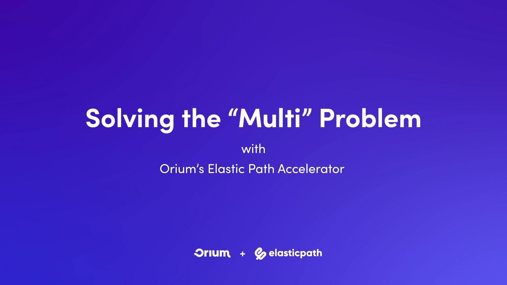 Elastic Path Accelerator "Multi Problem" video cover.