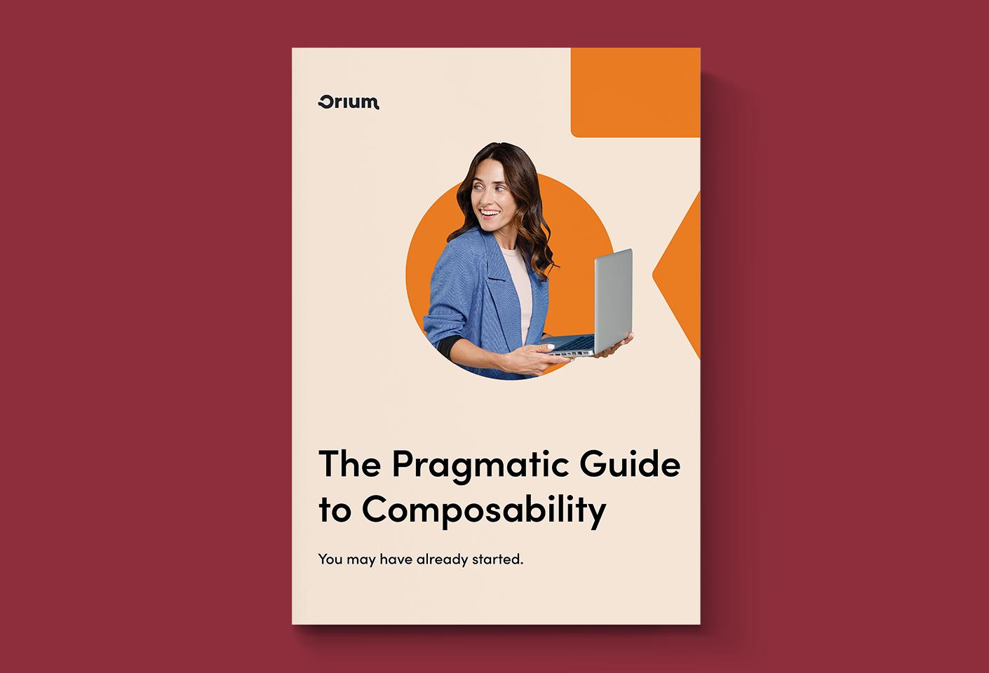 A thumbnail of the cover Orium's report "The Pragmatic Guide to Composability" which features the report title and an image of a woman holding a laptop in her hands while looking over one shoulder.