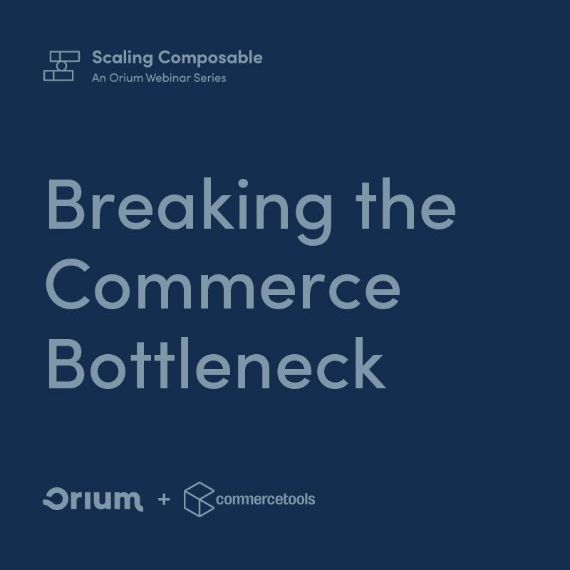 Breaking the Commerce Bottleneck: Orium + commercetools