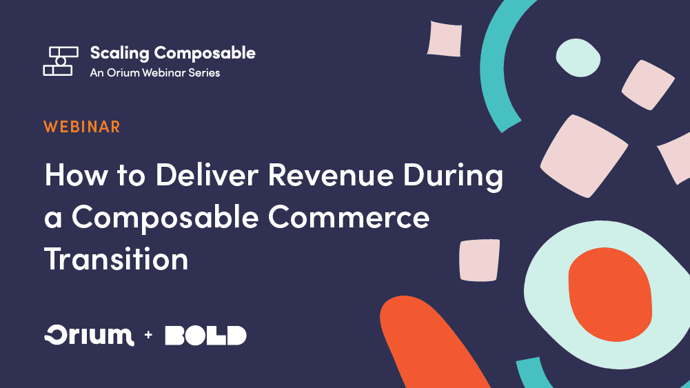 How to Deliver Revenue During a Composable Commerce Transition.