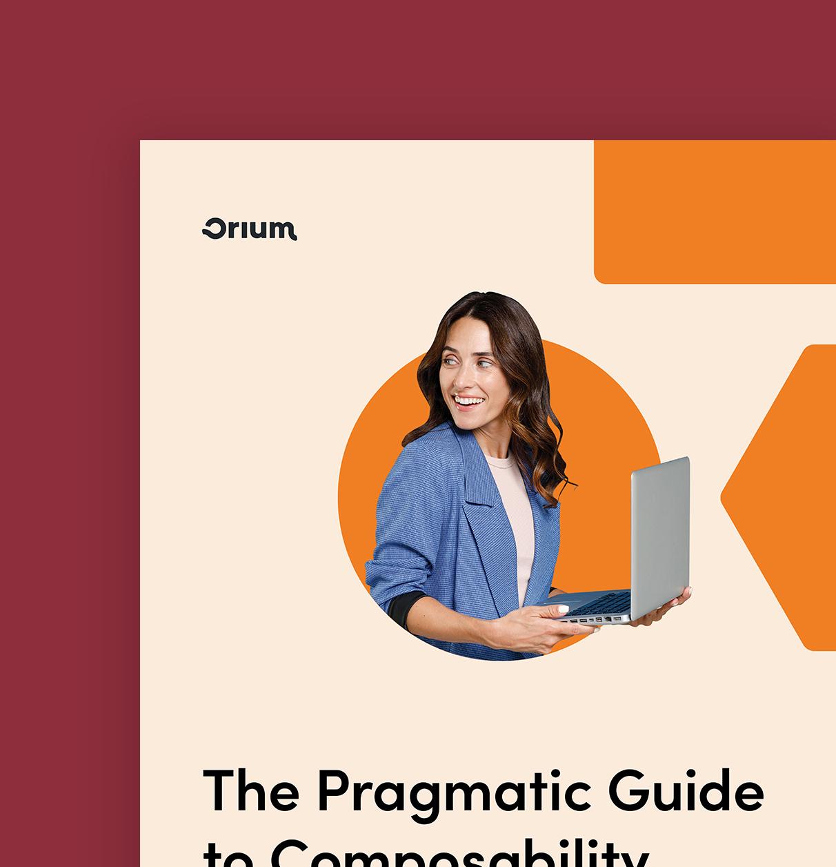 A thumbnail of the cover Orium's report "The Pragmatic Guide to Composability" which features the report title and an image of a woman holding a laptop in her hands while looking over one shoulder.