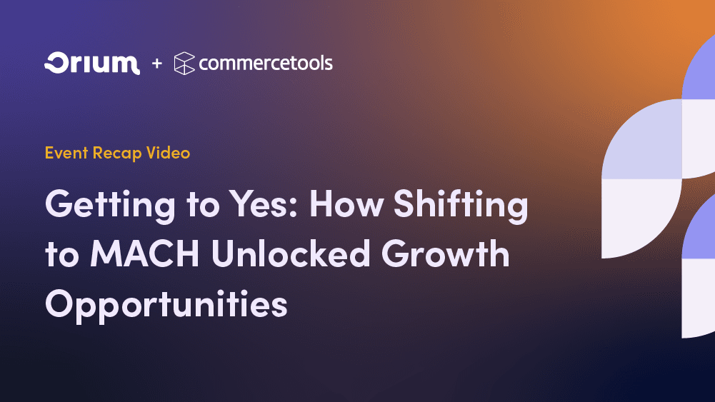 Event recap video graphic for Getting to Yes: How Shifting to MACH Unlocked Growth Opportunities.